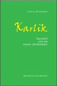 Karlik. Incontri con un essere elementare - Burkhard, Ursula