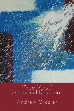 'Free Verse' as Formal Restraint - Crozier, Andrew