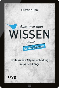 Alles, was man wissen muss - in 140 Zeichen - Kuhn, Oliver