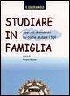 Studiare in famiglia. Appunti di metodo su come aiutare i figli