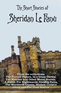 The Short Stories of Sheridan Le Fanu, including (complete and unabridged) - Le Fanu, Sheridan