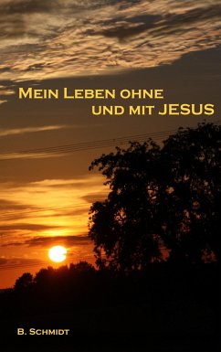 Mein Leben ohne und mit Jesus - Schmidt, B.