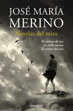 Novelas de mito : El caldero de oro ; La orilla oscura ; El centro del aire - Merino, Jose M.