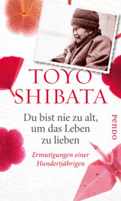 Du bist nie zu alt, um das Leben zu lieben - Shibata, Toyo