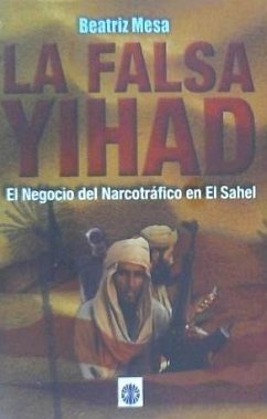 La falsa yihad : el negocio del narcotráfico en el Sahel - Mesa García, Beatriz