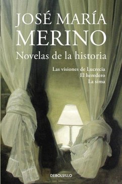 Novelas de la historia : Las visiones de Lucrecia ; El heredero ; La sima - Merino, Jose M.