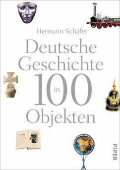 Deutsche Geschichte in 100 Objekten - Schäfer, Hermann