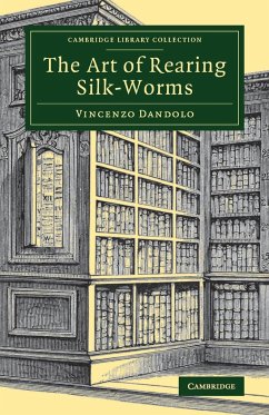 The Art of Rearing Silk-Worms - Dandolo, Vincenzo