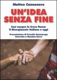 Un' idea senza fine. Così nacque la Croce Rossa: il Risorgimento italiano e oggi Un' idea senza fine. Così nacque la Croce Rossa: il Risorgimento italiano e oggi