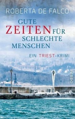 Gute Zeiten für schlechte Menschen / Commissario Benussi Bd.2 - De Falco, Roberta