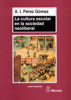 La cultura escolar en la sociedad neoliberal (eBook, PDF) - Pérez Gómez, Angel I.