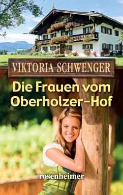Die Frauen vom Oberholzer-Hof (eBook, ePUB) - Schwenger, Viktoria