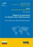 Bulgarien als Absatzmarkt für deutsche Lebensmittel-Discounter: Entwicklung einer Markteintrittskonzeption (eBook, PDF)