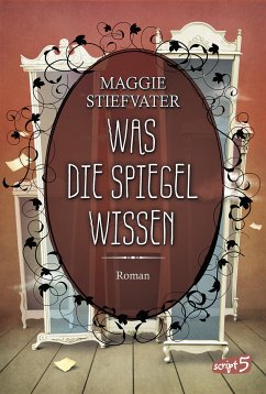 Was die Spiegel wissen / Raven Cycle Bd.3 (eBook, ePUB) - Stiefvater, Maggie