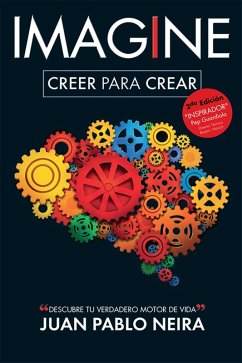 Imagine. Creer para crear Descubre tu verdadero motor de vida (eBook, ePUB) - Neira, Juan Pablo