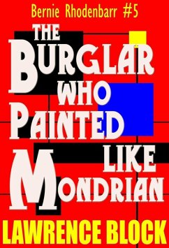 The Burglar Who Painted Like Mondrian (Bernie Rhodenbarr, #5) (eBook, ePUB) - Block, Lawrence