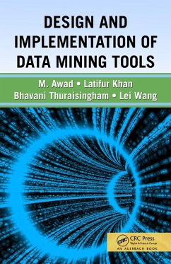Design and Implementation of Data Mining Tools (eBook, PDF) - Thuraisingham, Bhavani; Khan, Latifur; Awad, Mamoun; Wang, Lei