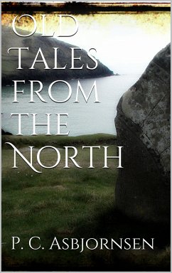 Old Tales from the North (eBook, ePUB) - Christen Asbjørnsen, Peter