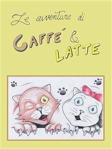 Le avventure di Caffè & Latte (eBook, ePUB) - Pirola, Susanna; Turina, Matteo