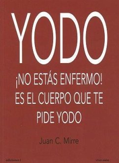 Yodo : ¡no estás enfermo! es el cuerpo el que te pide yodo - Mirre Gavaldá, Juan Carlos