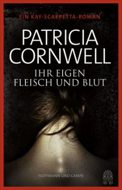 Ihr eigen Fleisch und Blut / Kay Scarpetta Bd.22 - Cornwell, Patricia