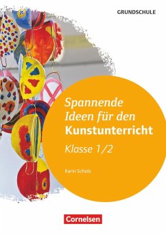 Spannende Ideen für den Kunstunterricht Grundschule Klasse 1/2 - Scholz, Karin