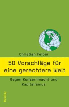 50 Vorschläge für eine gerechtere Welt - Felber, Christian