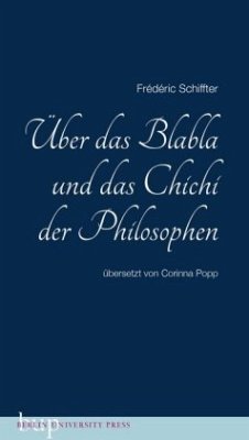 Über das Blabla und das Chichi der Philosophen - Schiffter, Frédéric
