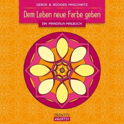 Dem Leben neue Farbe geben - Maschwitz, Gerda;Maschwitz, Rüdiger