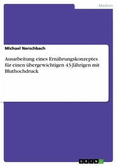 Ausarbeitung eines Ernährungskonzeptes für einen übergewichtigen 43-Jährigen mit Bluthochdruck - Nerschbach, Michael