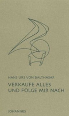 Verkaufe alles und folge mir nach - Balthasar, Hans Urs von