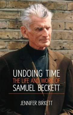 Undoing Time: The Life and Work of Samuel Beckett - Birkett, Jennifer