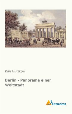 Berlin - Panorama einer Weltstadt - Gutzkow, Karl