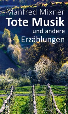 Tote Musik und andere Erzählungen - Mixner, Manfred