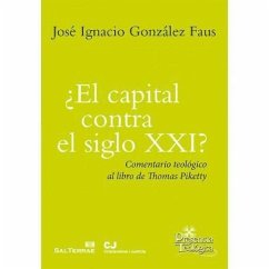 ¿El capital contra el siglo XXI? : comentario teológico al libro de Thomas Piketty - González Faus, José Ignacio