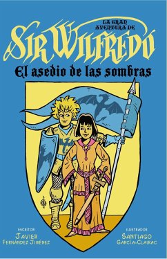 La gran aventura de sir Wilfredo : el asedio de las sombras - García-Clairac, Santiago; Fernández Jiménez, Javier