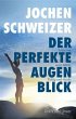 Jochen Schweizer, Der perfekte Augenblick: Leben mit mehr Glück, Erfolg und Stärke (Gräfe und Unzer Einzeltitel)