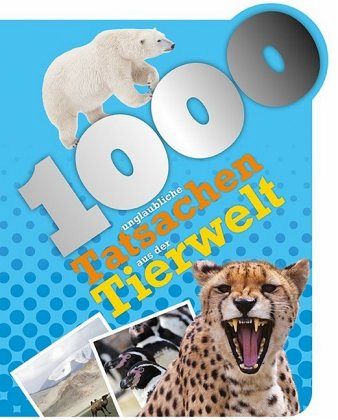 1000 Fakten - 1000 unglaubliche Tatsachen aus der Tierwelt 1000 Fakten - 1000 unglaubliche Tatsachen aus der Tierwelt