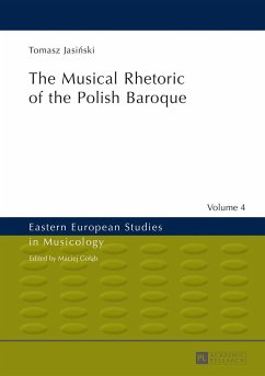 The Musical Rhetoric of the Polish Baroque - Jasinski, Tomasz