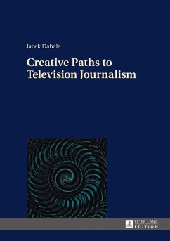 Creative Paths to Television Journalism - Dabala, Jacek
