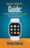 Apple Watch Guide: The User Manual to Unleash Your Smartwatch! (eBook, ePUB)