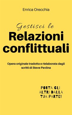 Gestisci le relazioni conflittuali (eBook, ePUB) - Orecchia Traduce Steve Pavlina, Enrica