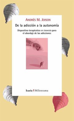 De la adicción a la autonomía : dispositivo terapéutico en travesía para el abordaje de las adicciones - Joison, Andrés M.