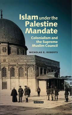 Islam Under the Palestine Mandate - Roberts, Nicholas E