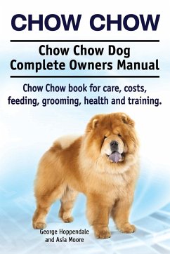 Chow Chow. Chow Chow Dog Complete Owners Manual. Chow Chow book for care, costs, feeding, grooming, health and training.