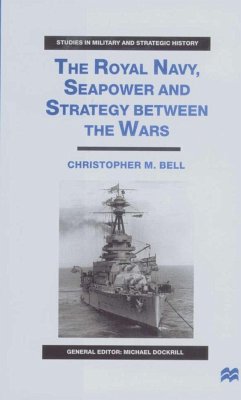 The Royal Navy, Seapower and Strategy Between the Wars - Bell, C.