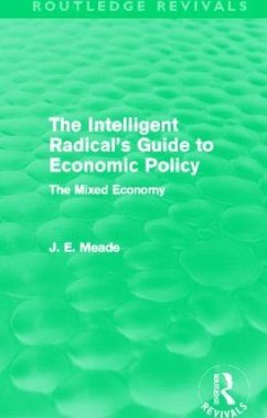 The Intelligent Radical's Guide to Economic Policy (Routledge Revivals) - Meade, James E