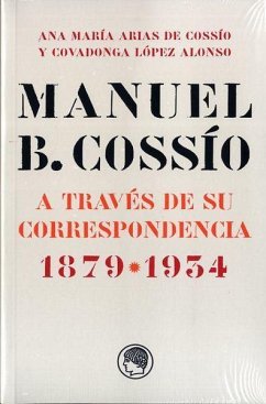 Manuel B. Cossío : a través de su correspondencia, 1879-1934 - Arias de Cossío, Ana María; López Alonso, Covadonga