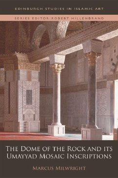 The Dome of the Rock and its Umayyad Mosaic Inscriptions - Milwright, Marcus