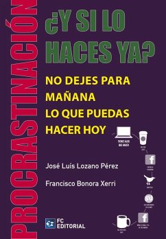 ¿Y si lo haces ya? : procrastinación - Lozano Pérez, José Luis; Bonora Xerri, Francisco